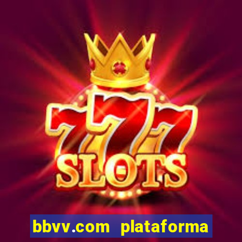 bbvv.com plataforma de jogos